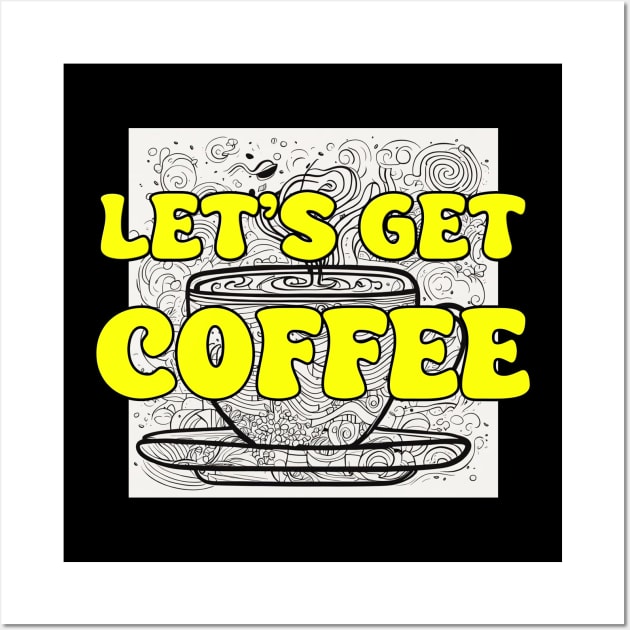 Let's Get Coffee Wall Art by DVL